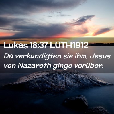 Picture 02 - Lukas 18:37 LUTH1912 - Da verkündigten sie ihm, Jesus von Nazareth - Bible Verse Picture