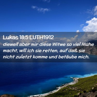 Picture 02 - Lukas 18:5 LUTH1912 - dieweil aber mir diese Witwe so viel Mühe macht, - Bible Verse Picture