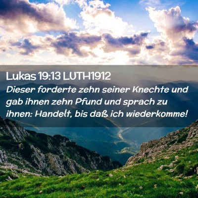 Picture 02 - Lukas 19:13 LUTH1912 - Dieser forderte zehn seiner Knechte und gab ihnen - Bible Verse Picture