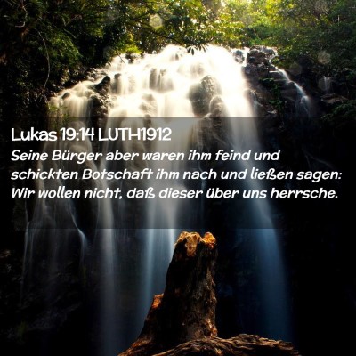 Picture 02 - Lukas 19:14 LUTH1912 - Seine Bürger aber waren ihm feind und schickten - Bible Verse Picture