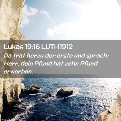 Picture 02 - Lukas 19:16 LUTH1912 - Da trat herzu der erste und sprach: Herr, dein - Bible Verse Picture