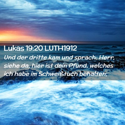 Picture 02 - Lukas 19:20 LUTH1912 - Und der dritte kam und sprach: Herr, siehe da, - Bible Verse Picture