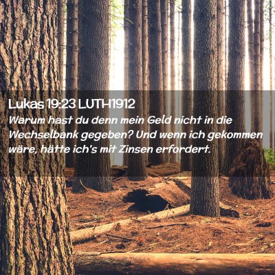 Picture 02 - Lukas 19:23 LUTH1912 - Warum hast du denn mein Geld nicht in die - Bible Verse Picture
