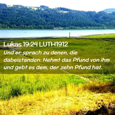 Picture 02 - Lukas 19:24 LUTH1912 - Und er sprach zu denen, die dabeistanden: Nehmt - Bible Verse Picture