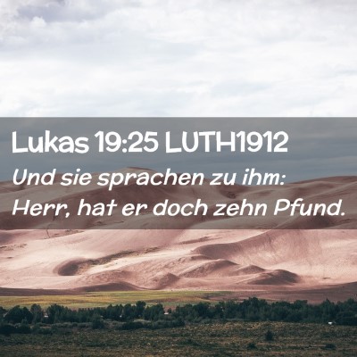Picture 02 - Lukas 19:25 LUTH1912 - Und sie sprachen zu ihm: Herr, hat er doch zehn - Bible Verse Picture