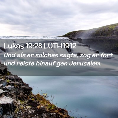 Picture 02 - Lukas 19:28 LUTH1912 - Und als er solches sagte, zog er fort und reiste - Bible Verse Picture