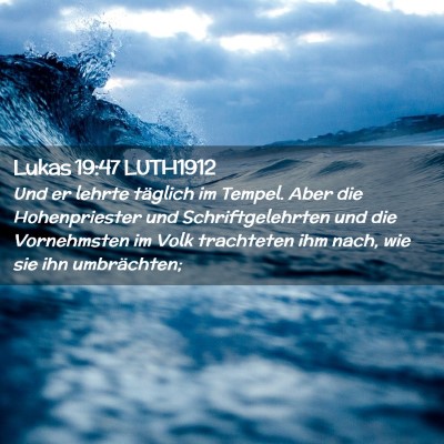 Picture 02 - Lukas 19:47 LUTH1912 - Und er lehrte täglich im Tempel. Aber die - Bible Verse Picture