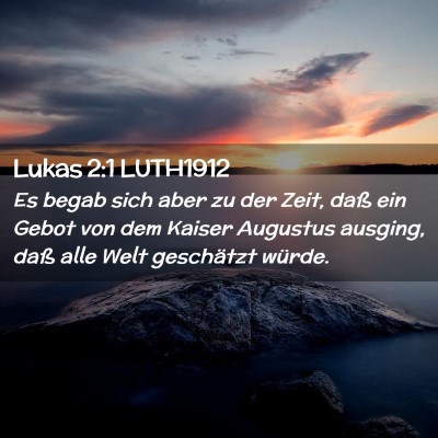 Picture 02 - Lukas 2:1 LUTH1912 - Es begab sich aber zu der Zeit, daß ein Gebot - Bible Verse Picture