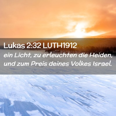 Picture 02 - Lukas 2:32 LUTH1912 - ein Licht, zu erleuchten die Heiden, und zum - Bible Verse Picture