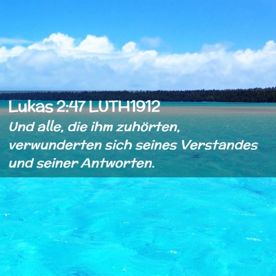 Picture 02 - Lukas 2:47 LUTH1912 - Und alle, die ihm zuhörten, verwunderten sich - Bible Verse Picture
