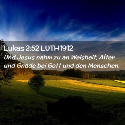 Picture 02 - Lukas 2:52 LUTH1912 - Und Jesus nahm zu an Weisheit, Alter und Gnade - Bible Verse Picture