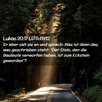 Picture 02 - Lukas 20:17 LUTH1912 - Er aber sah sie an und sprach: Was ist denn das, - Bible Verse Picture