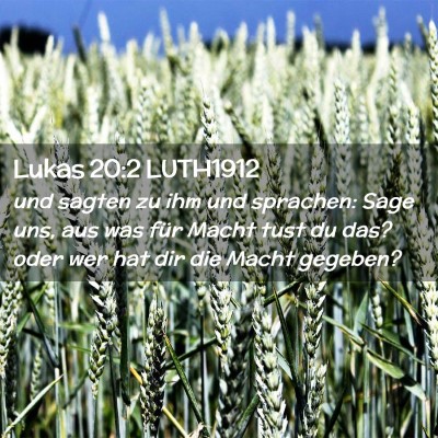 Picture 02 - Lukas 20:2 LUTH1912 - und sagten zu ihm und sprachen: Sage uns, aus was - Bible Verse Picture
