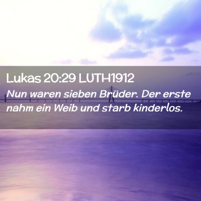 Picture 02 - Lukas 20:29 LUTH1912 - Nun waren sieben Brüder. Der erste nahm ein Weib - Bible Verse Picture