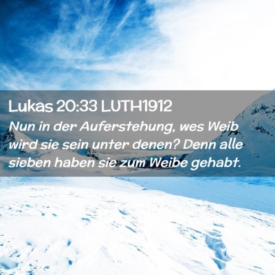 Picture 02 - Lukas 20:33 LUTH1912 - Nun in der Auferstehung, wes Weib wird sie sein - Bible Verse Picture