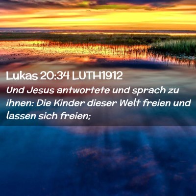 Picture 02 - Lukas 20:34 LUTH1912 - Und Jesus antwortete und sprach zu ihnen: Die - Bible Verse Picture