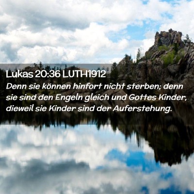 Picture 02 - Lukas 20:36 LUTH1912 - Denn sie können hinfort nicht sterben; denn sie - Bible Verse Picture