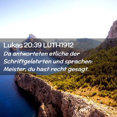 Picture 02 - Lukas 20:39 LUTH1912 - Da antworteten etliche der Schriftgelehrten und - Bible Verse Picture