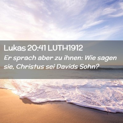 Picture 02 - Lukas 20:41 LUTH1912 - Er sprach aber zu ihnen: Wie sagen sie, Christus - Bible Verse Picture