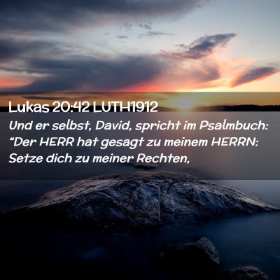 Picture 02 - Lukas 20:42 LUTH1912 - Und er selbst, David, spricht im Psalmbuch: - Bible Verse Picture