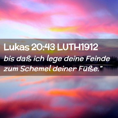 Picture 02 - Lukas 20:43 LUTH1912 - bis daß ich lege deine Feinde zum Schemel deiner - Bible Verse Picture