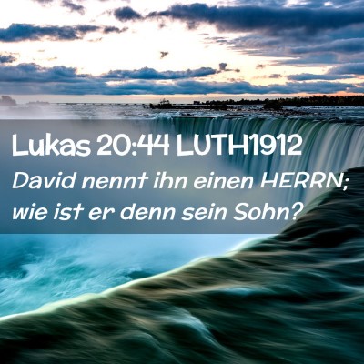 Picture 02 - Lukas 20:44 LUTH1912 - David nennt ihn einen HERRN; wie ist er denn sein - Bible Verse Picture