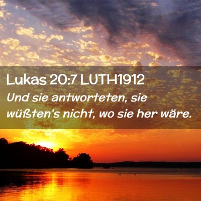 Picture 02 - Lukas 20:7 LUTH1912 - Und sie antworteten, sie wüßten's nicht, wo sie - Bible Verse Picture