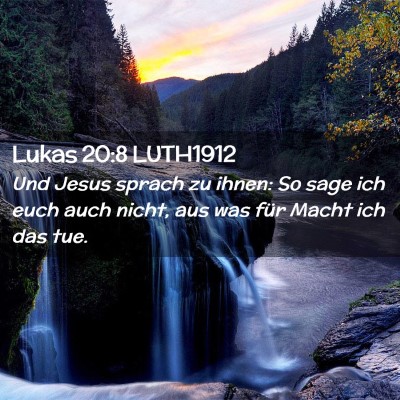 Picture 02 - Lukas 20:8 LUTH1912 - Und Jesus sprach zu ihnen: So sage ich euch auch - Bible Verse Picture