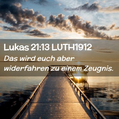 Picture 02 - Lukas 21:13 LUTH1912 - Das wird euch aber widerfahren zu einem - Bible Verse Picture