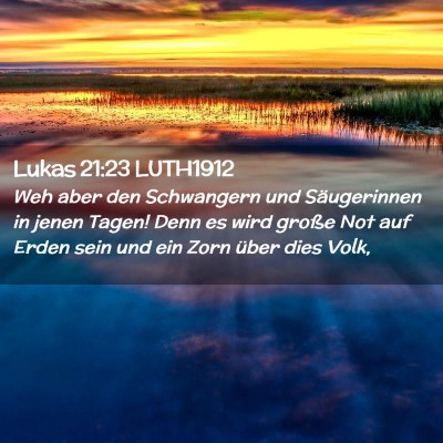 Picture 02 - Lukas 21:23 LUTH1912 - Weh aber den Schwangern und Säugerinnen in jenen - Bible Verse Picture