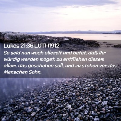 Picture 02 - Lukas 21:36 LUTH1912 - So seid nun wach allezeit und betet, daß ihr - Bible Verse Picture