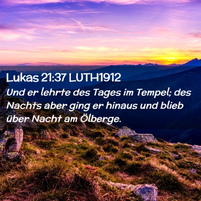 Picture 02 - Lukas 21:37 LUTH1912 - Und er lehrte des Tages im Tempel; des Nachts - Bible Verse Picture