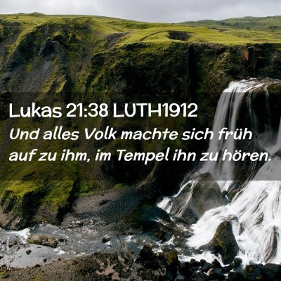 Picture 02 - Lukas 21:38 LUTH1912 - Und alles Volk machte sich früh auf zu ihm, im - Bible Verse Picture