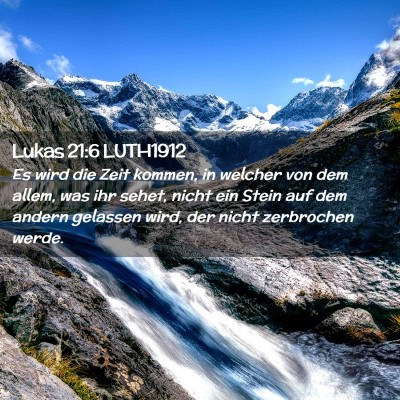 Picture 02 - Lukas 21:6 LUTH1912 - Es wird die Zeit kommen, in welcher von dem - Bible Verse Picture