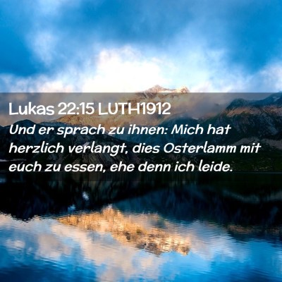 Picture 02 - Lukas 22:15 LUTH1912 - Und er sprach zu ihnen: Mich hat herzlich - Bible Verse Picture