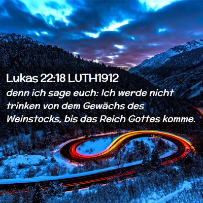 Picture 02 - Lukas 22:18 LUTH1912 - denn ich sage euch: Ich werde nicht trinken von - Bible Verse Picture