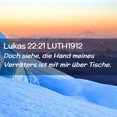 Picture 02 - Lukas 22:21 LUTH1912 - Doch siehe, die Hand meines Verräters ist mit - Bible Verse Picture