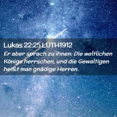 Picture 02 - Lukas 22:25 LUTH1912 - Er aber sprach zu ihnen: Die weltlichen Könige - Bible Verse Picture
