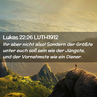 Picture 02 - Lukas 22:26 LUTH1912 - Ihr aber nicht also! Sondern der Größte unter - Bible Verse Picture