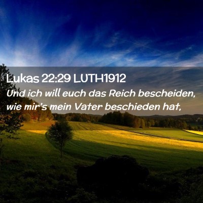 Picture 02 - Lukas 22:29 LUTH1912 - Und ich will euch das Reich bescheiden, wie mir's - Bible Verse Picture
