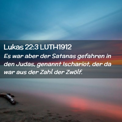 Picture 02 - Lukas 22:3 LUTH1912 - Es war aber der Satanas gefahren in den Judas, - Bible Verse Picture