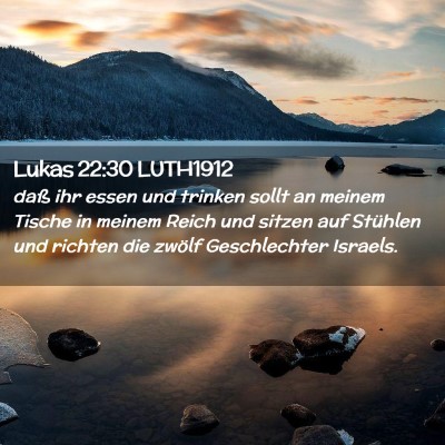 Picture 02 - Lukas 22:30 LUTH1912 - daß ihr essen und trinken sollt an meinem Tische - Bible Verse Picture