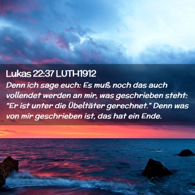 Picture 02 - Lukas 22:37 LUTH1912 - Denn ich sage euch: Es muß noch das auch - Bible Verse Picture