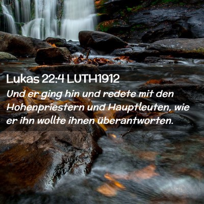 Picture 02 - Lukas 22:4 LUTH1912 - Und er ging hin und redete mit den Hohenpriestern - Bible Verse Picture