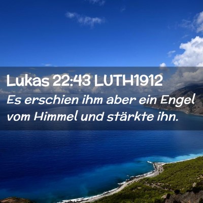 Picture 02 - Lukas 22:43 LUTH1912 - Es erschien ihm aber ein Engel vom Himmel und - Bible Verse Picture