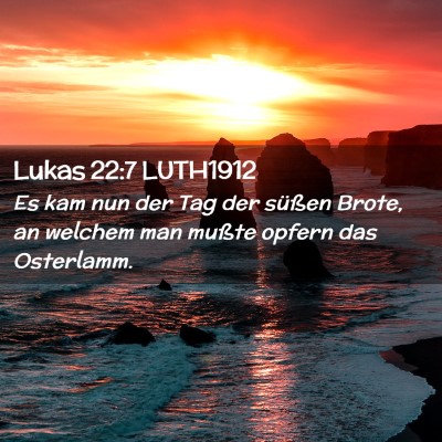 Picture 02 - Lukas 22:7 LUTH1912 - Es kam nun der Tag der süßen Brote, an welchem - Bible Verse Picture