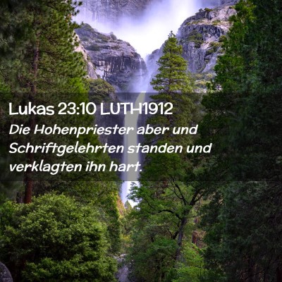 Picture 02 - Lukas 23:10 LUTH1912 - Die Hohenpriester aber und Schriftgelehrten - Bible Verse Picture