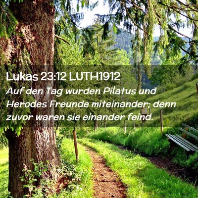 Picture 02 - Lukas 23:12 LUTH1912 - Auf den Tag wurden Pilatus und Herodes Freunde - Bible Verse Picture