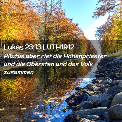 Picture 02 - Lukas 23:13 LUTH1912 - Pilatus aber rief die Hohenpriester und die - Bible Verse Picture