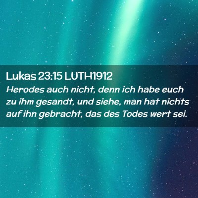 Picture 02 - Lukas 23:15 LUTH1912 - Herodes auch nicht, denn ich habe euch zu ihm - Bible Verse Picture